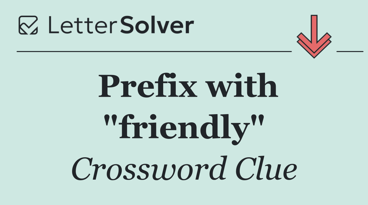 Prefix with "friendly"