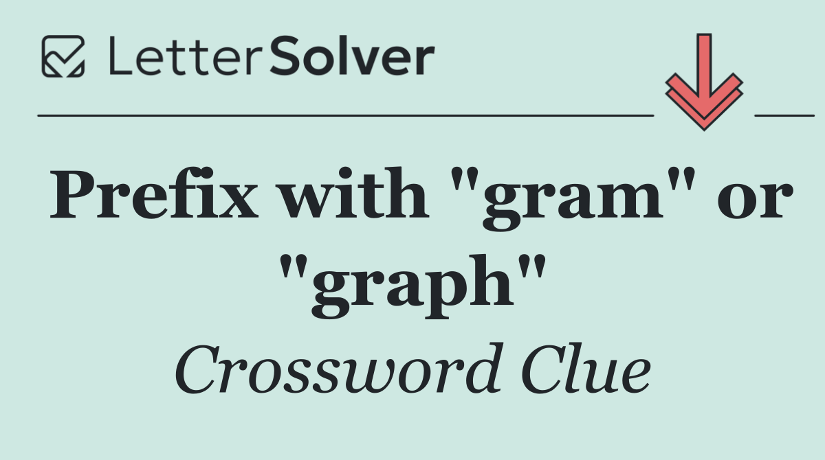 Prefix with "gram" or "graph"