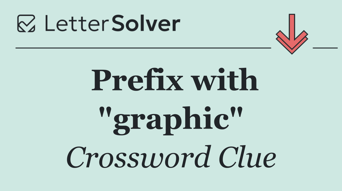 Prefix with "graphic"