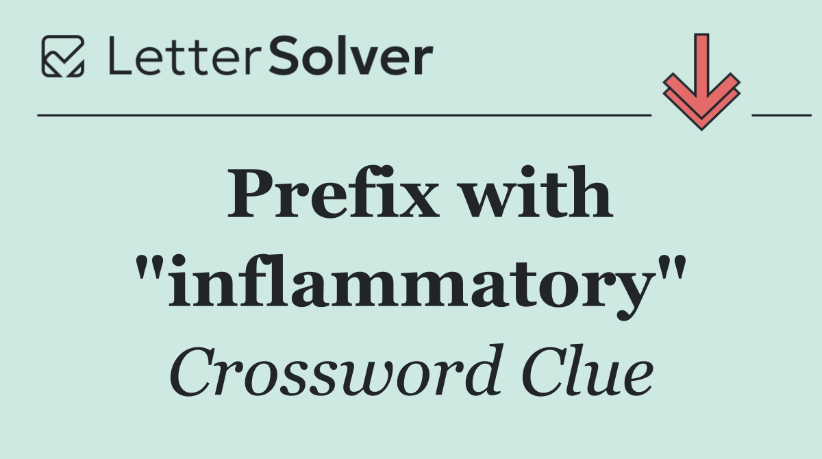 Prefix with "inflammatory"