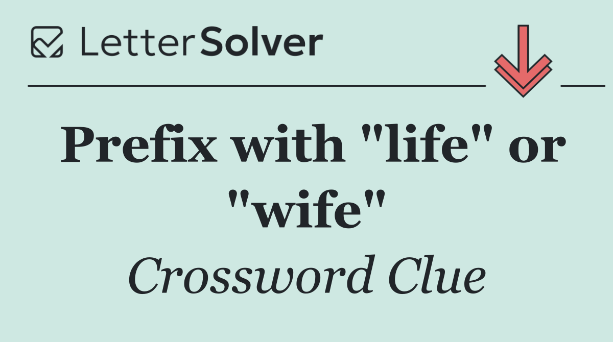 Prefix with "life" or "wife"