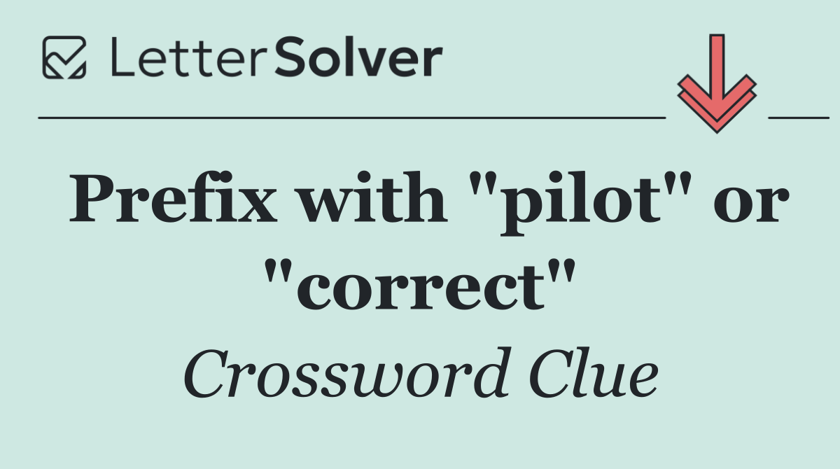 Prefix with "pilot" or "correct"