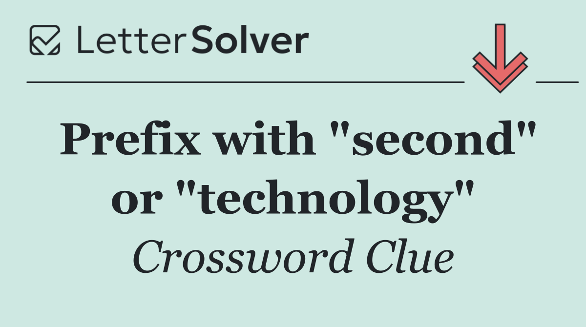 Prefix with "second" or "technology"