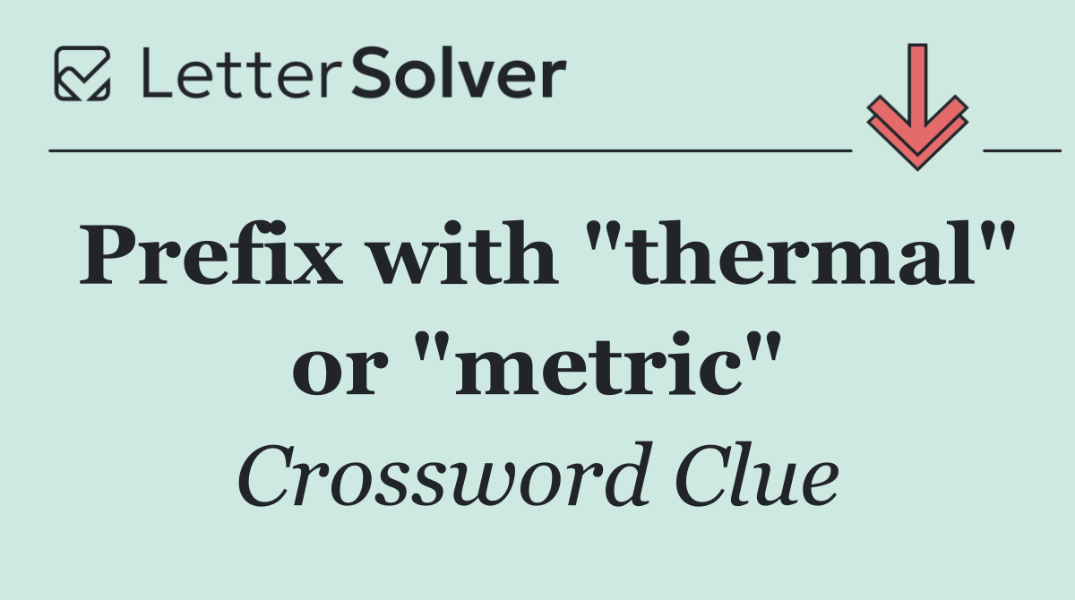 Prefix with "thermal" or "metric"