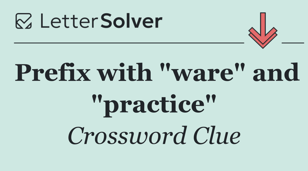 Prefix with "ware" and "practice"