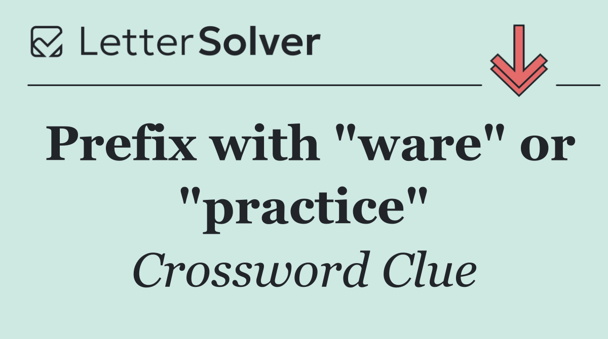 Prefix with "ware" or "practice"