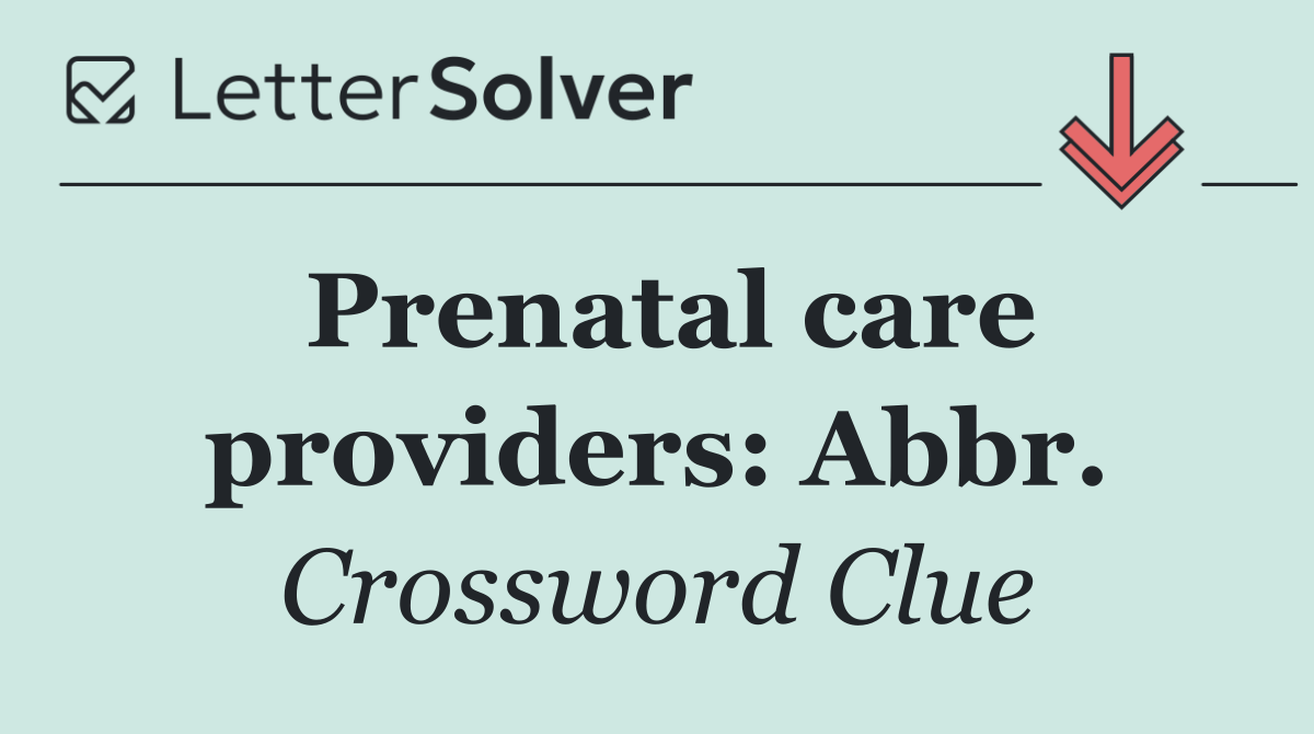 Prenatal care providers: Abbr.