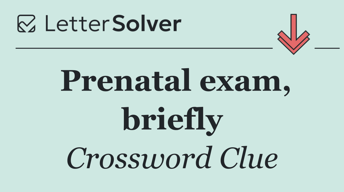 Prenatal exam, briefly