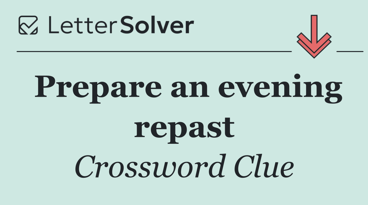 Prepare an evening repast