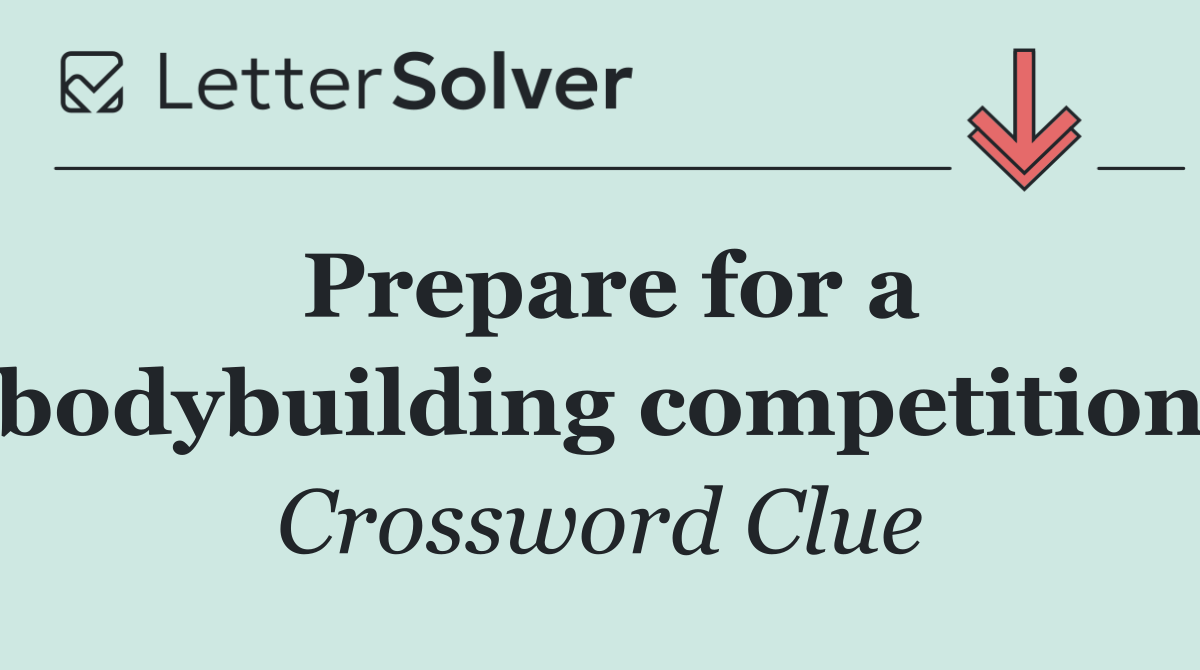Prepare for a bodybuilding competition