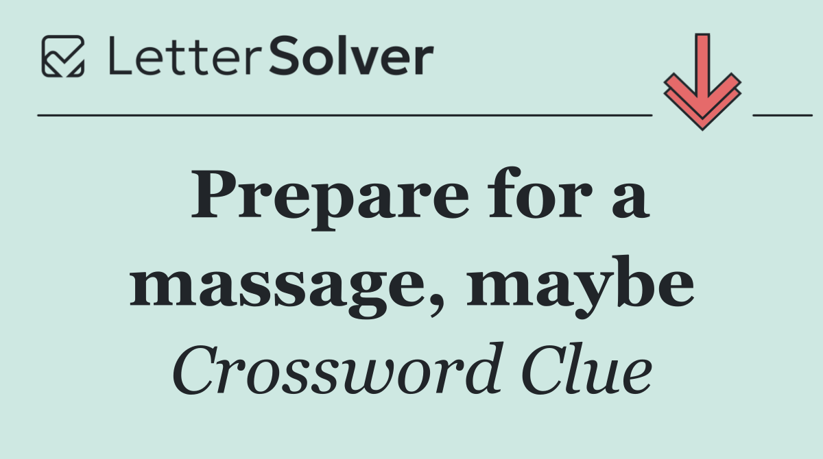 Prepare for a massage, maybe