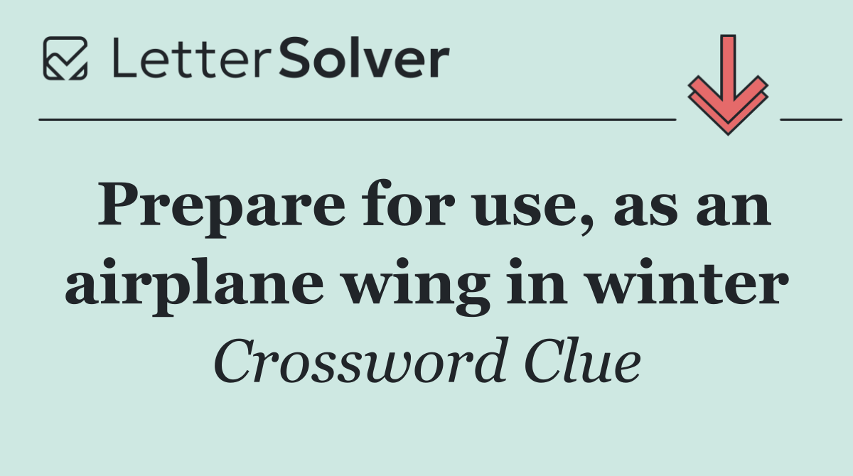 Prepare for use, as an airplane wing in winter