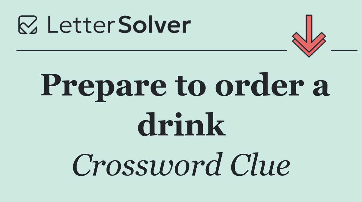 Prepare to order a drink