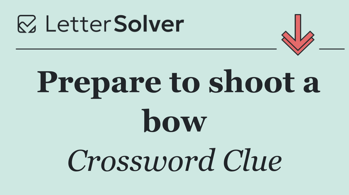 Prepare to shoot a bow