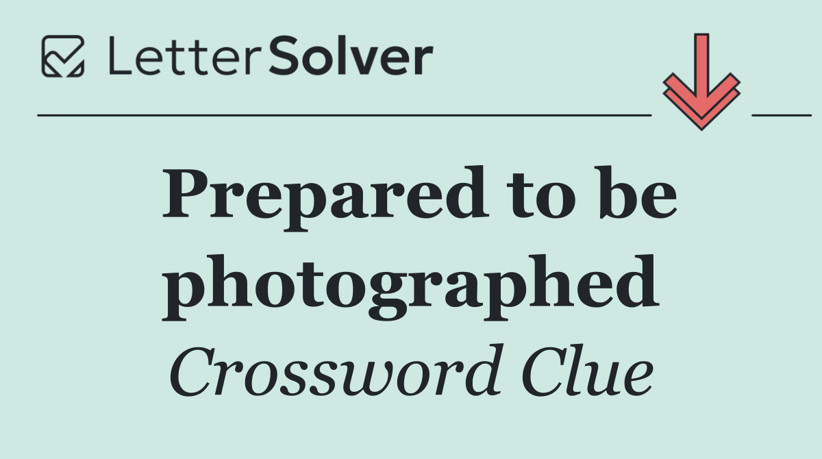 Prepared to be photographed