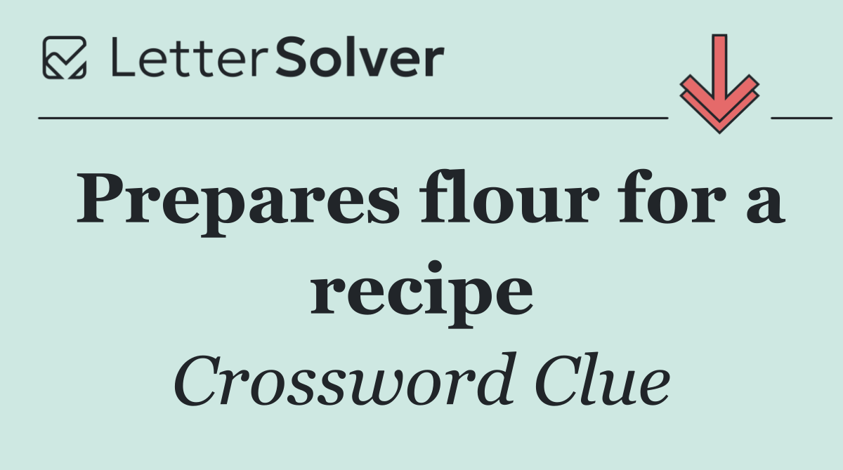 Prepares flour for a recipe