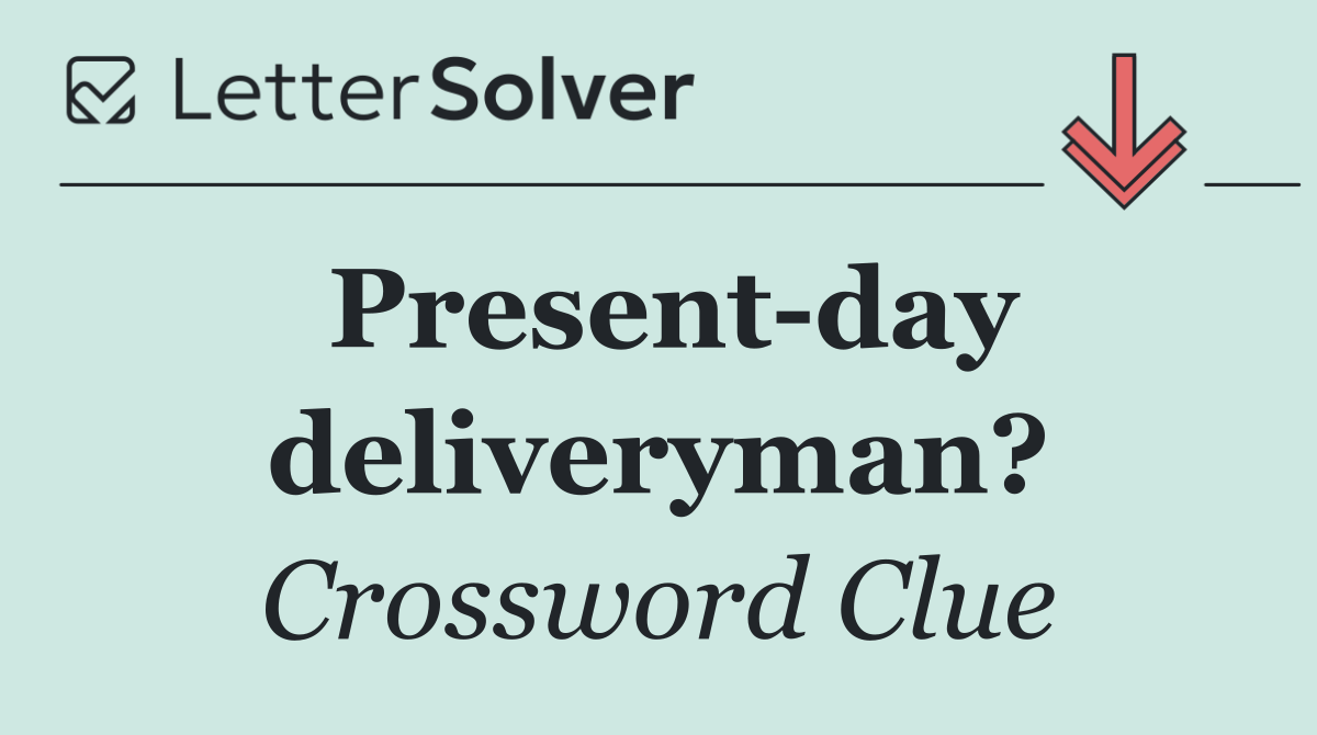 Present day deliveryman?