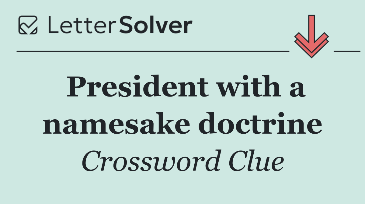 President with a namesake doctrine