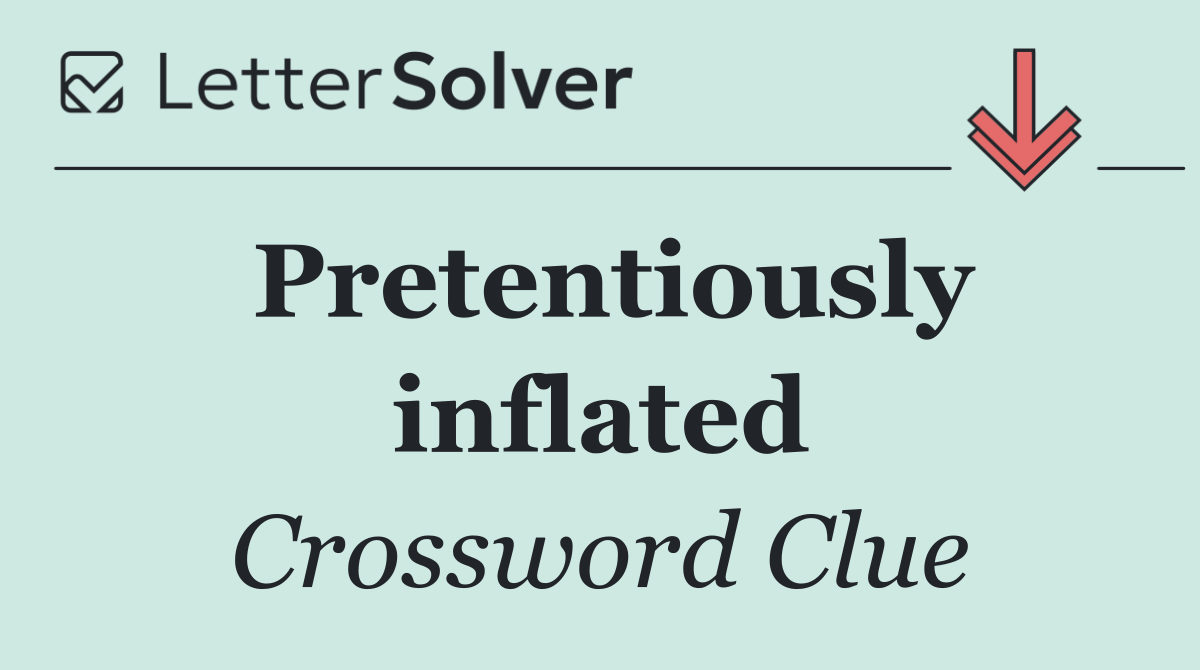 Pretentiously inflated