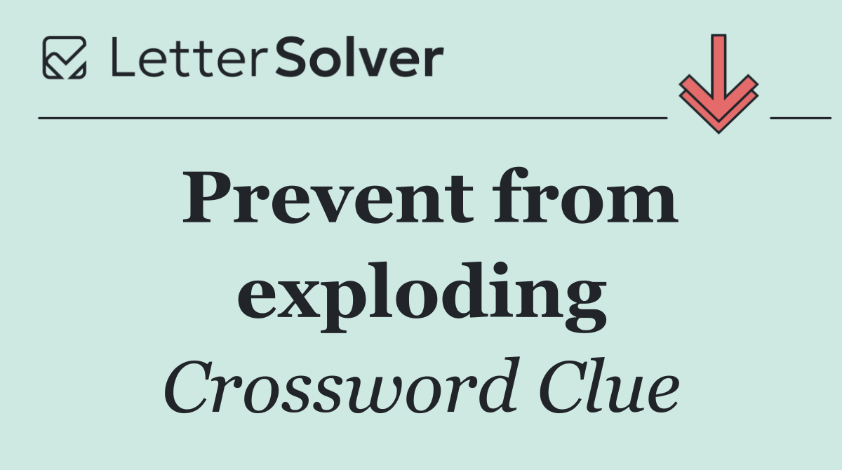 Prevent from exploding