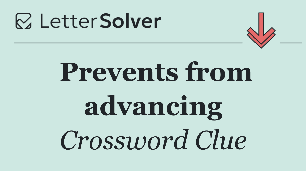 Prevents from advancing