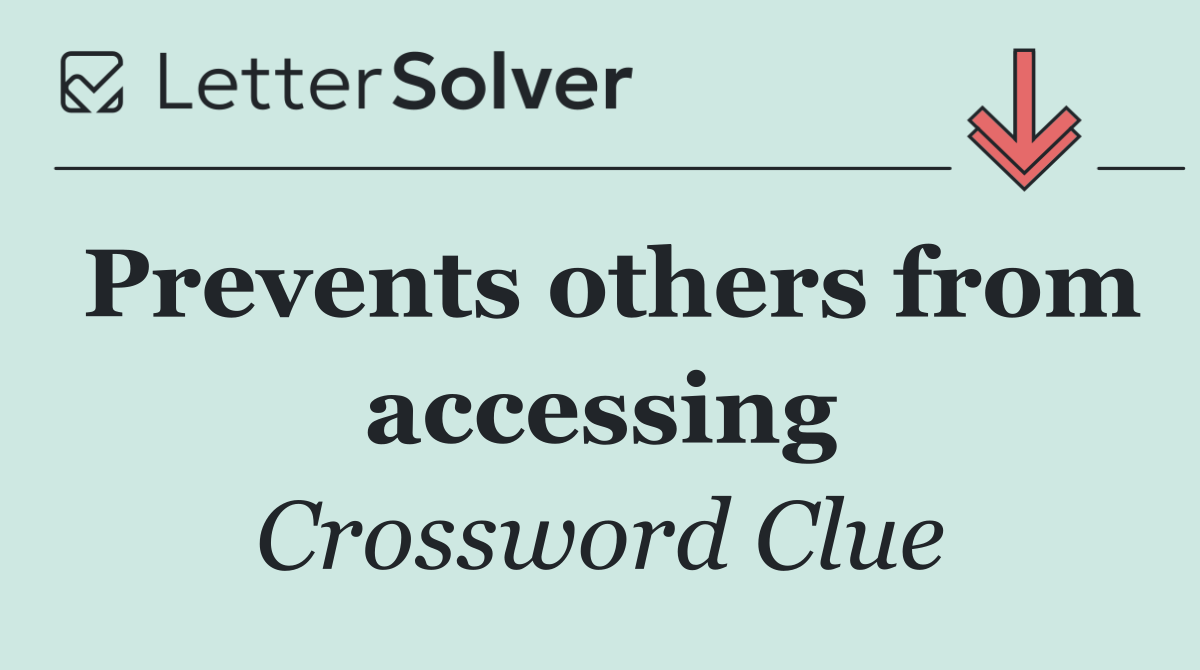 Prevents others from accessing