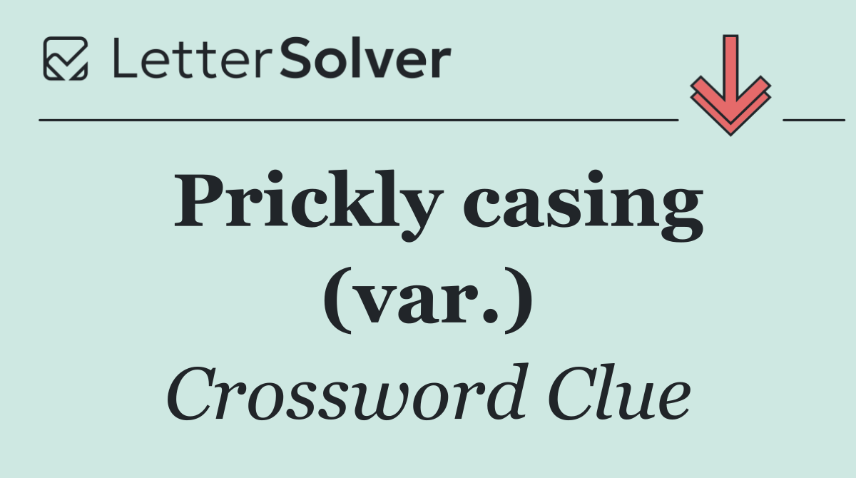 Prickly casing (var.)