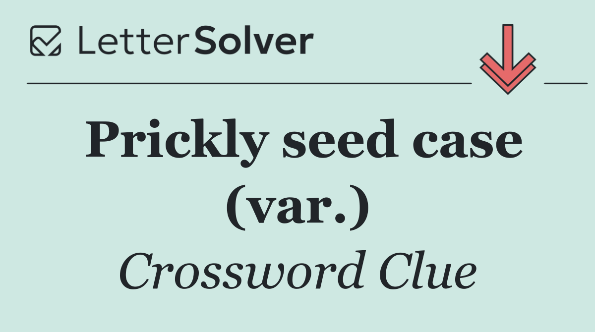 Prickly seed case (var.)