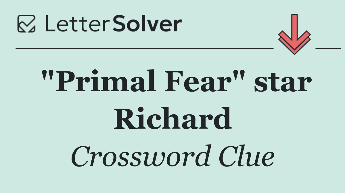 "Primal Fear" star Richard