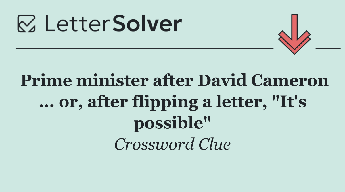 Prime minister after David Cameron ... or, after flipping a letter, "It's possible"