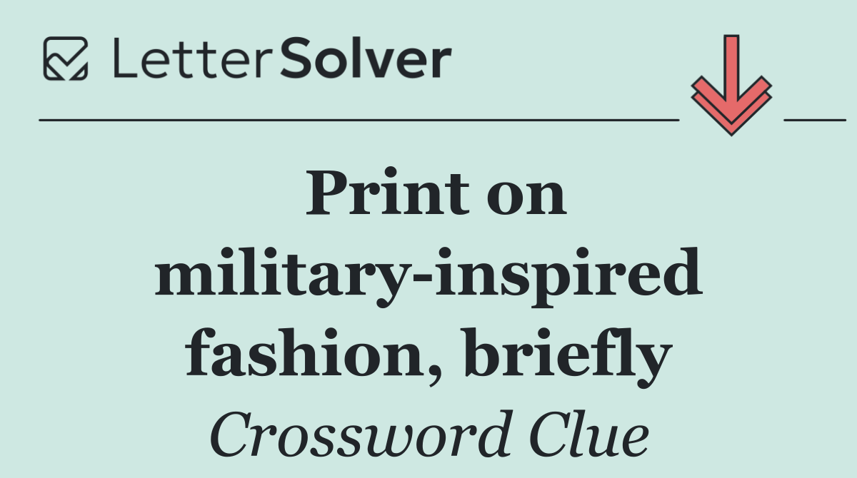 Print on military inspired fashion, briefly