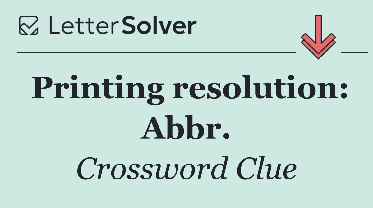 Printing resolution: Abbr.