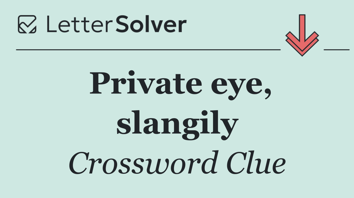 Private eye, slangily