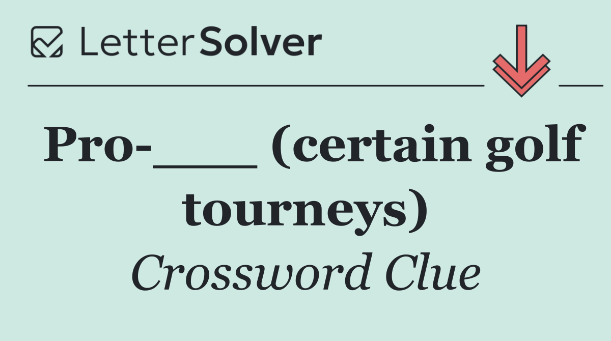 Pro ___ (certain golf tourneys)