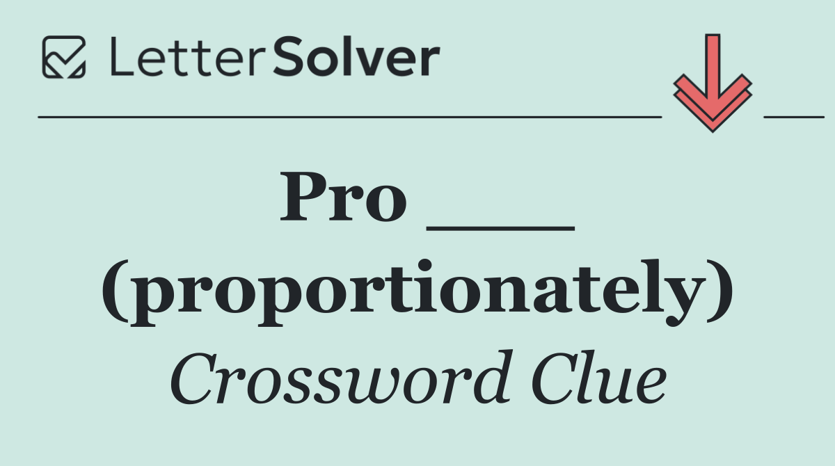 Pro ___ (proportionately)