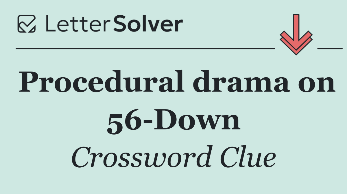 Procedural drama on 56 Down