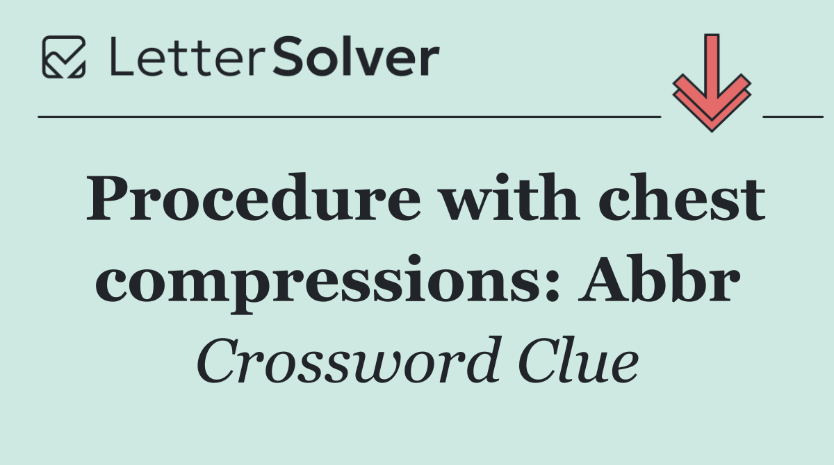 Procedure with chest compressions: Abbr
