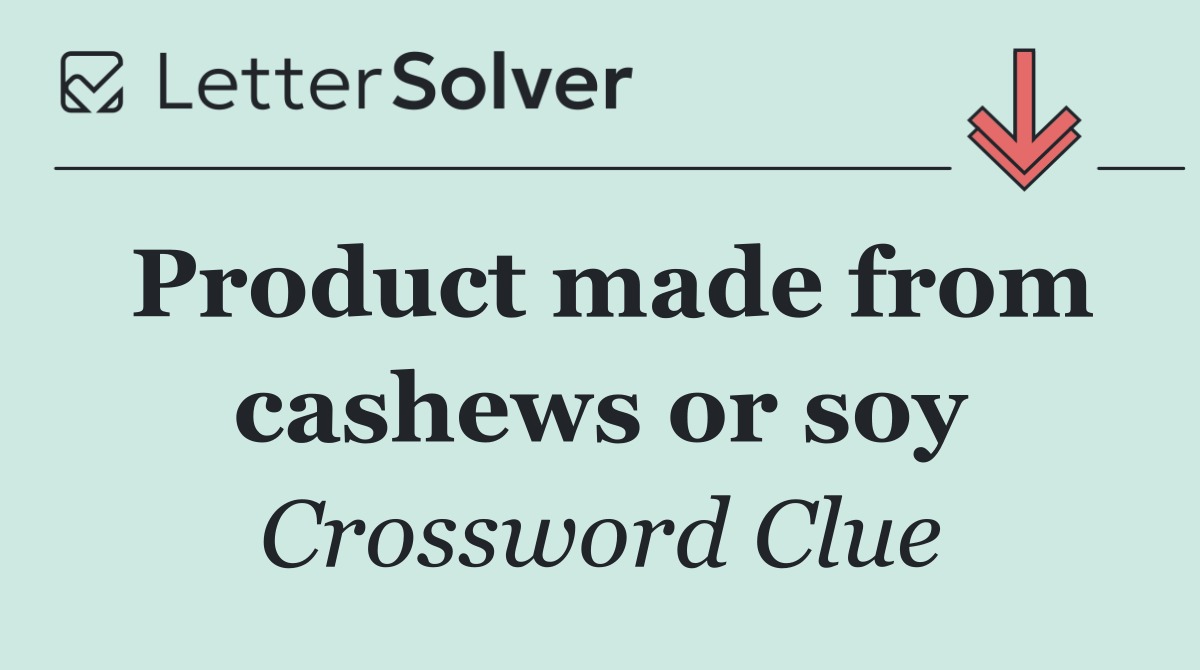 Product made from cashews or soy