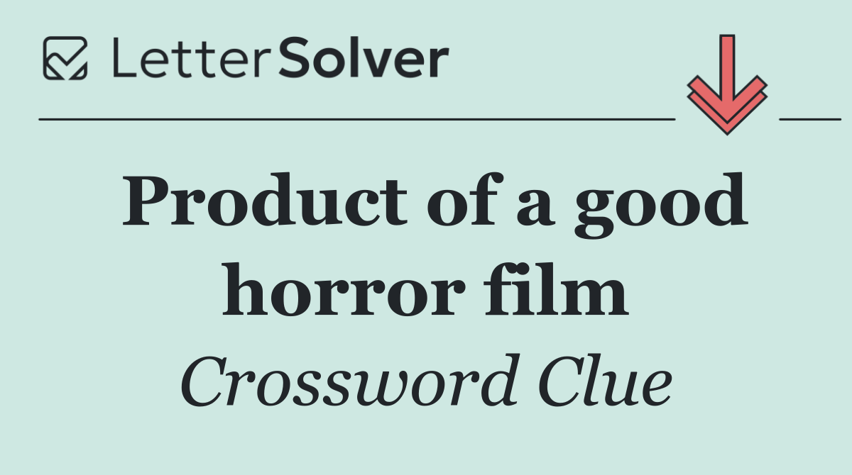 Product of a good horror film