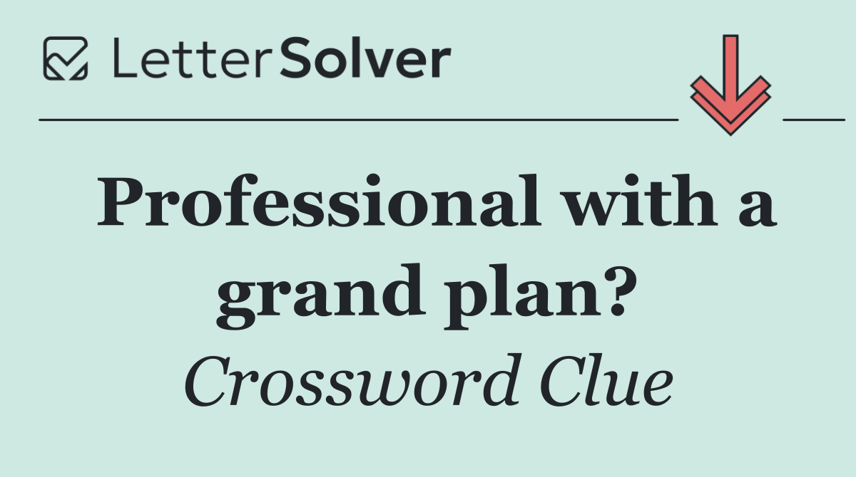Professional with a grand plan?
