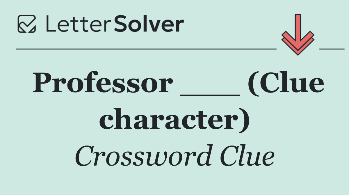 Professor ___ (Clue character)