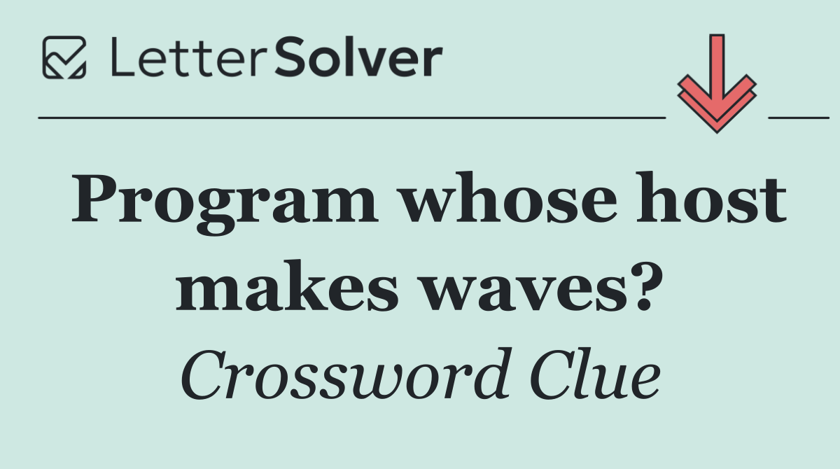 Program whose host makes waves?