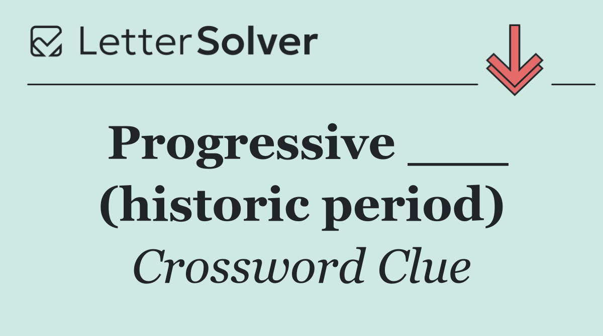 Progressive ___ (historic period)