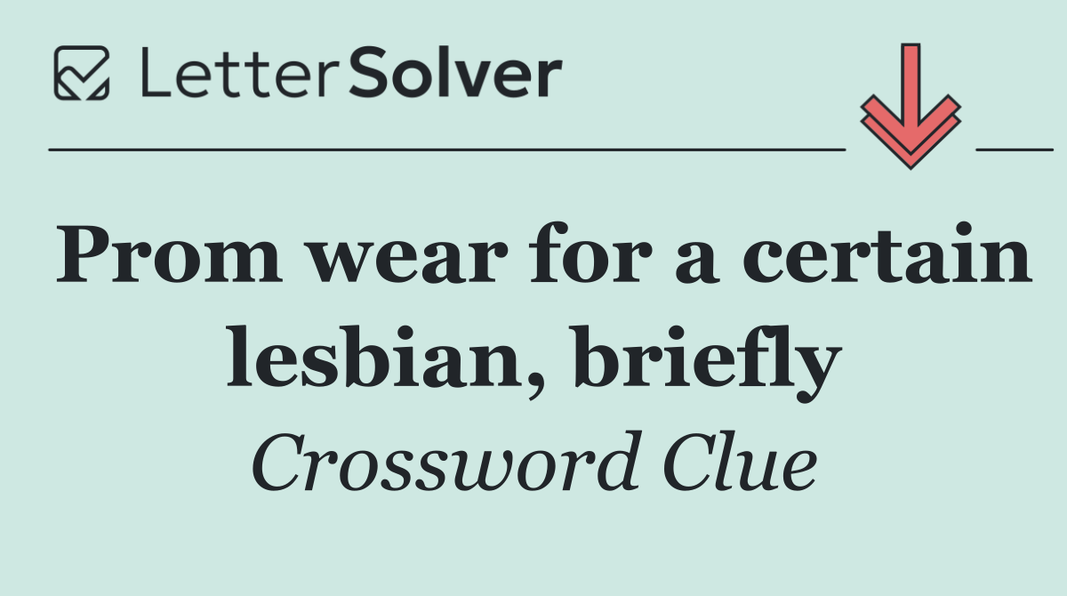 Prom wear for a certain lesbian, briefly