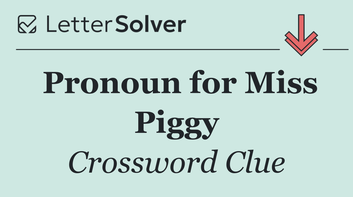 Pronoun for Miss Piggy