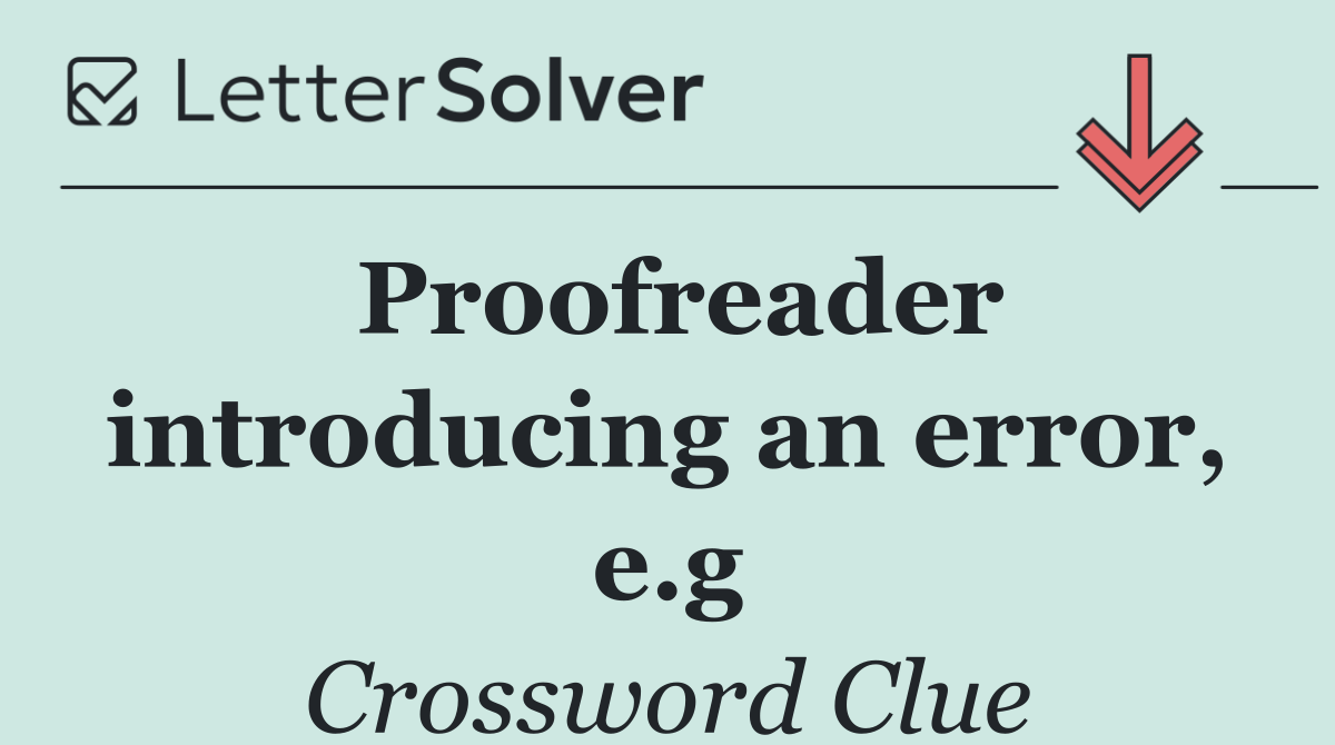 Proofreader introducing an error, e.g