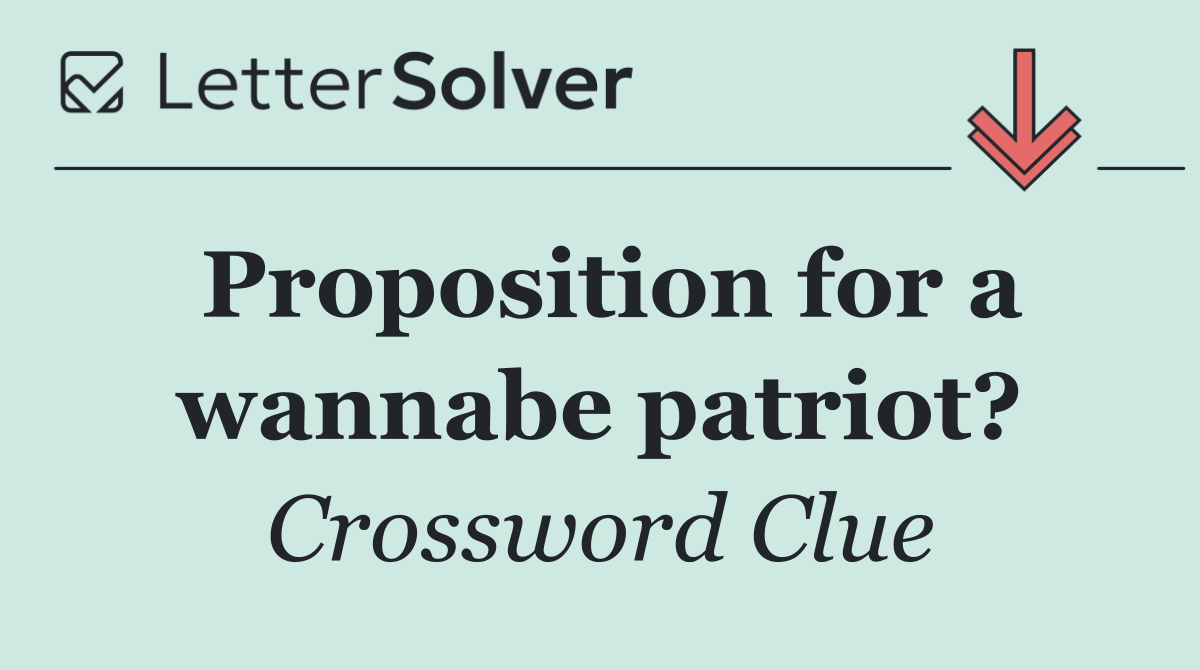 Proposition for a wannabe patriot?