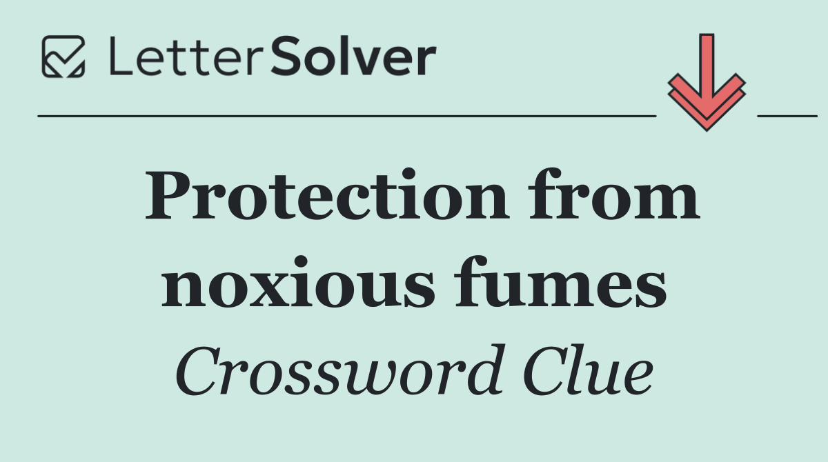 Protection from noxious fumes