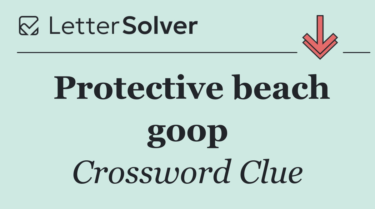 Protective beach goop