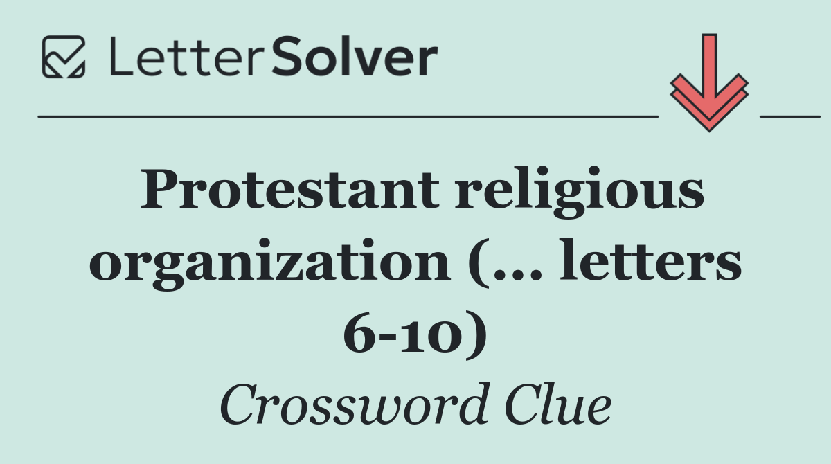 Protestant religious organization (... letters 6 10)